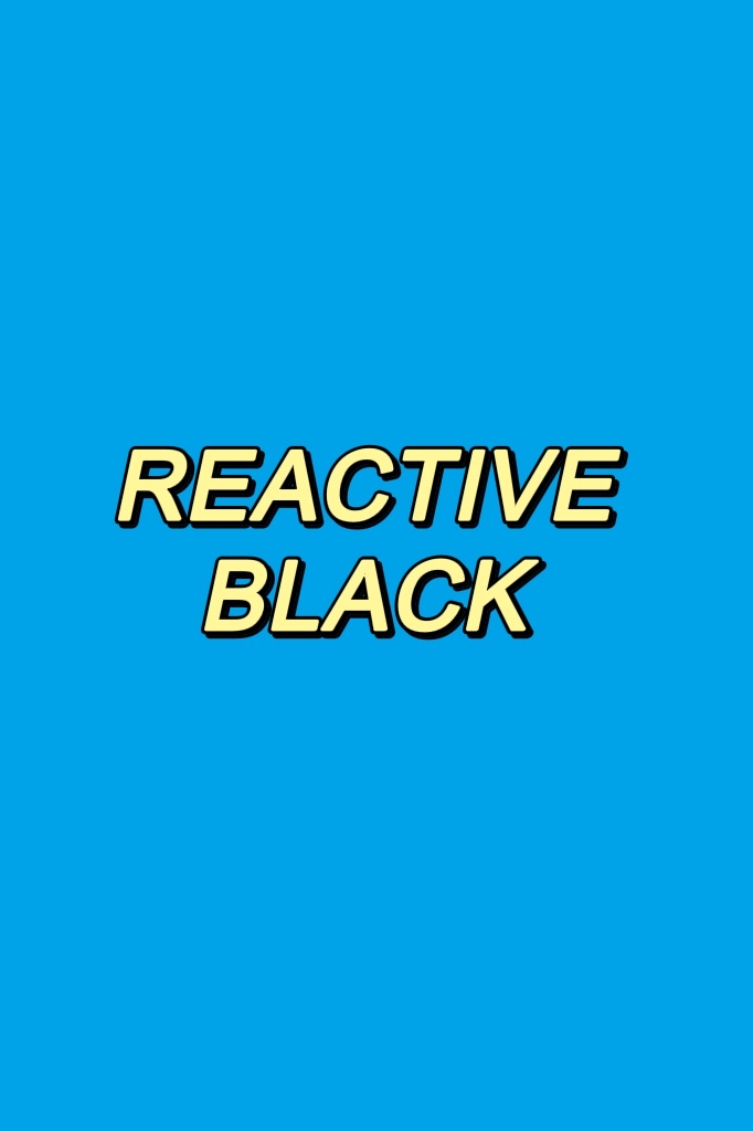 Reactive Black